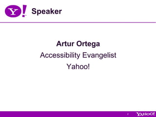 Speaker Artur Ortega Accessibility Evangelist Yahoo! 