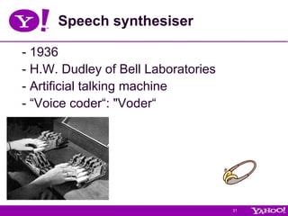 Speech synthesiser - 1936 - H.W. Dudley of Bell Laboratories  - Artificial talking machine - “Voice coder“: "Voder“  