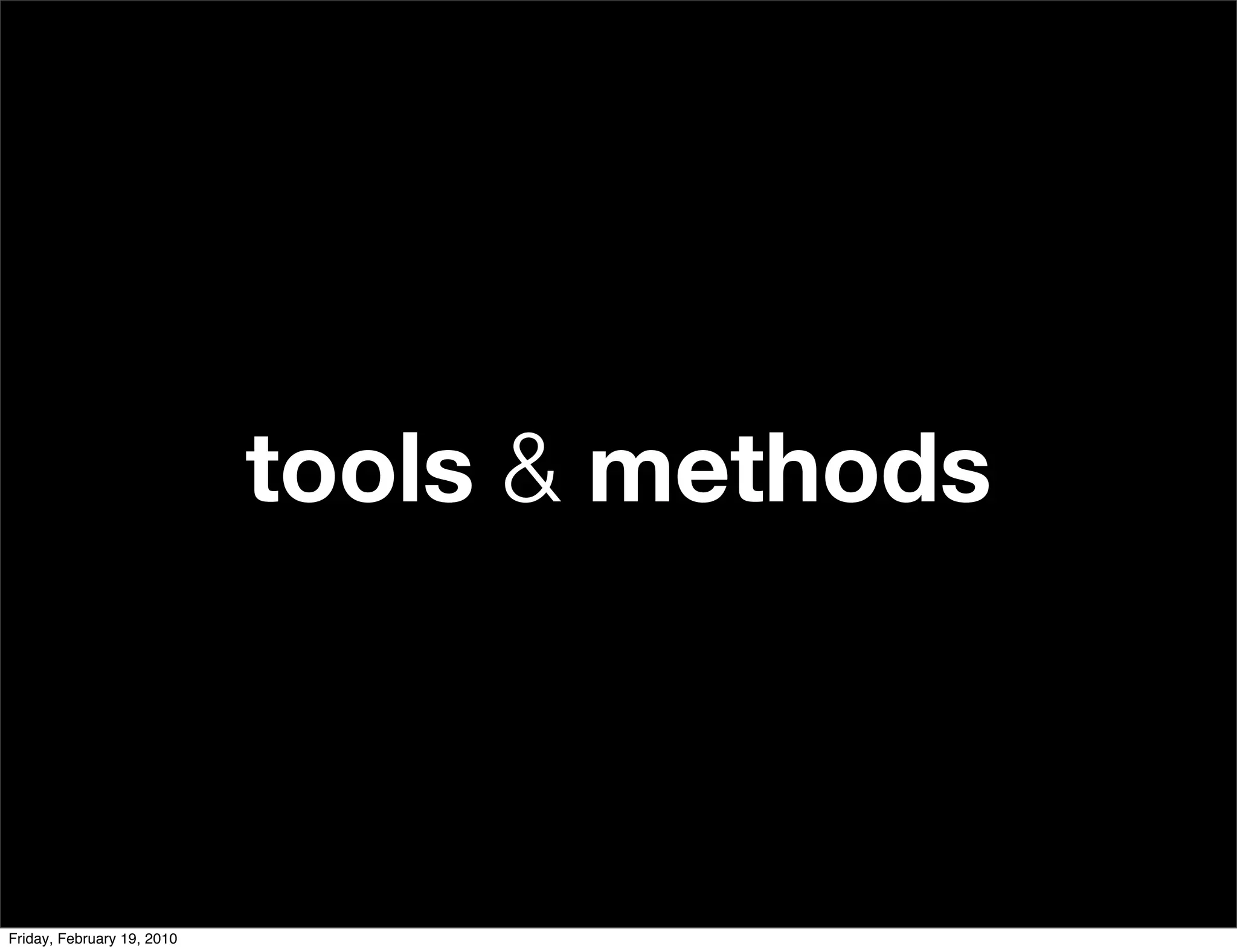 tools & methods



Friday, February 19, 2010
 