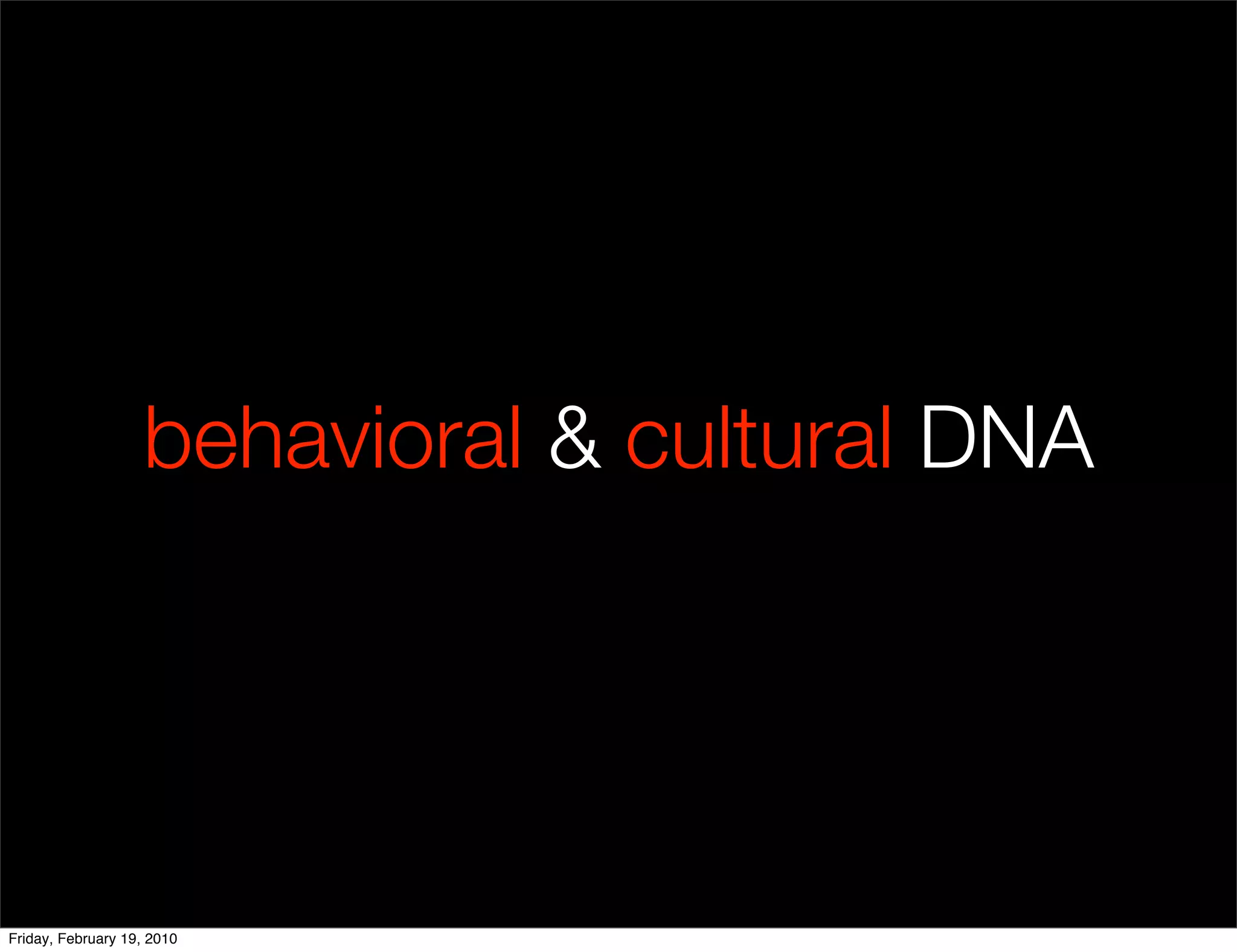 behavioral & cultural DNA




Friday, February 19, 2010
 