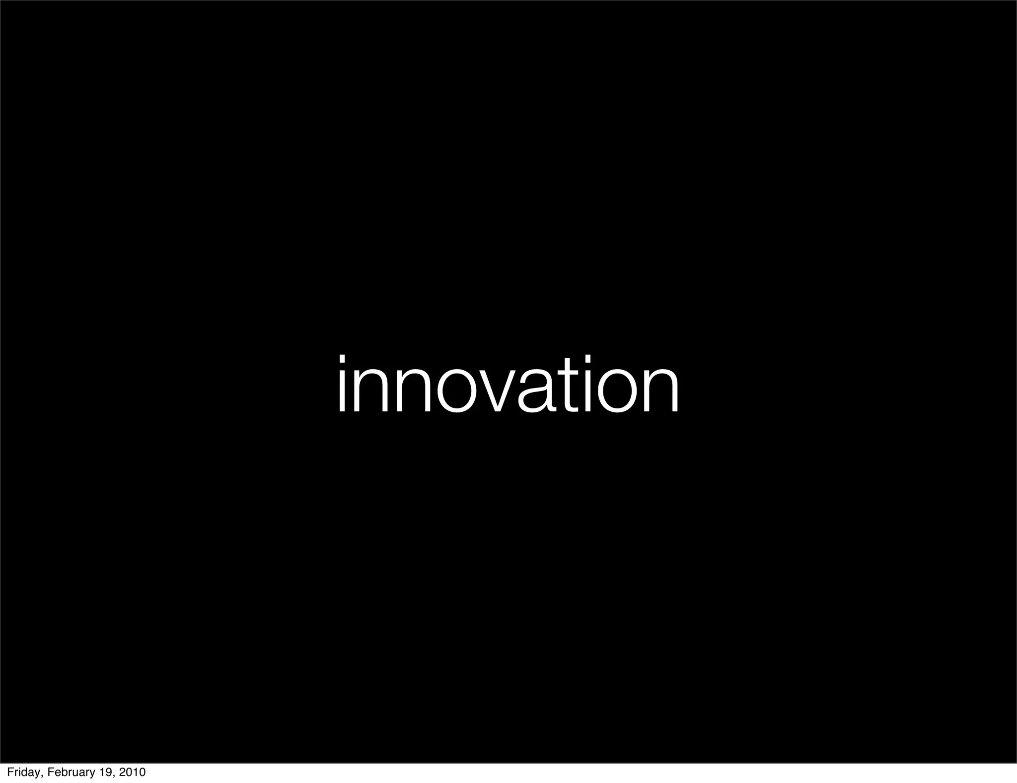 innovation



Friday, February 19, 2010
 