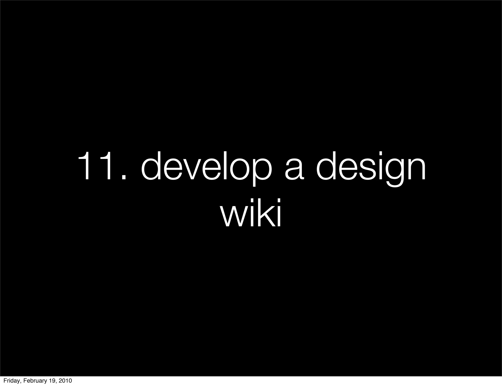 11. develop a design
                                    wiki


Friday, February 19, 2010
 
