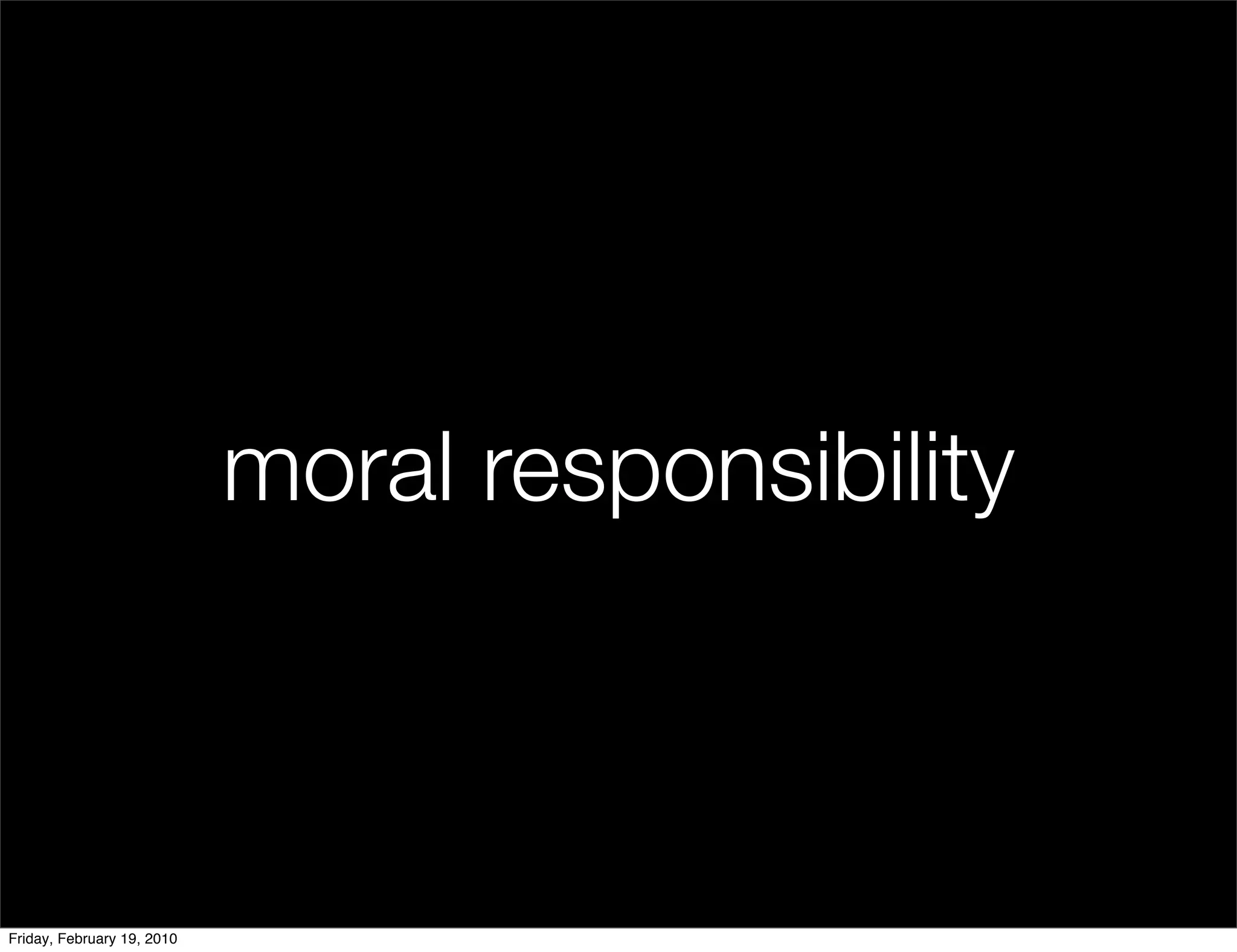 moral responsibility



Friday, February 19, 2010
 