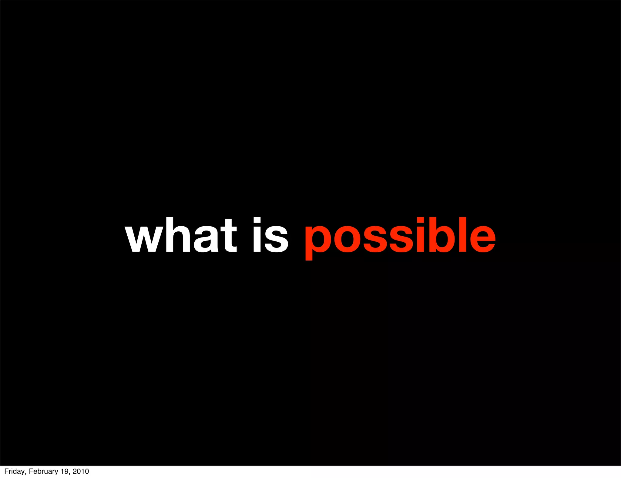 what is possible



Friday, February 19, 2010
 