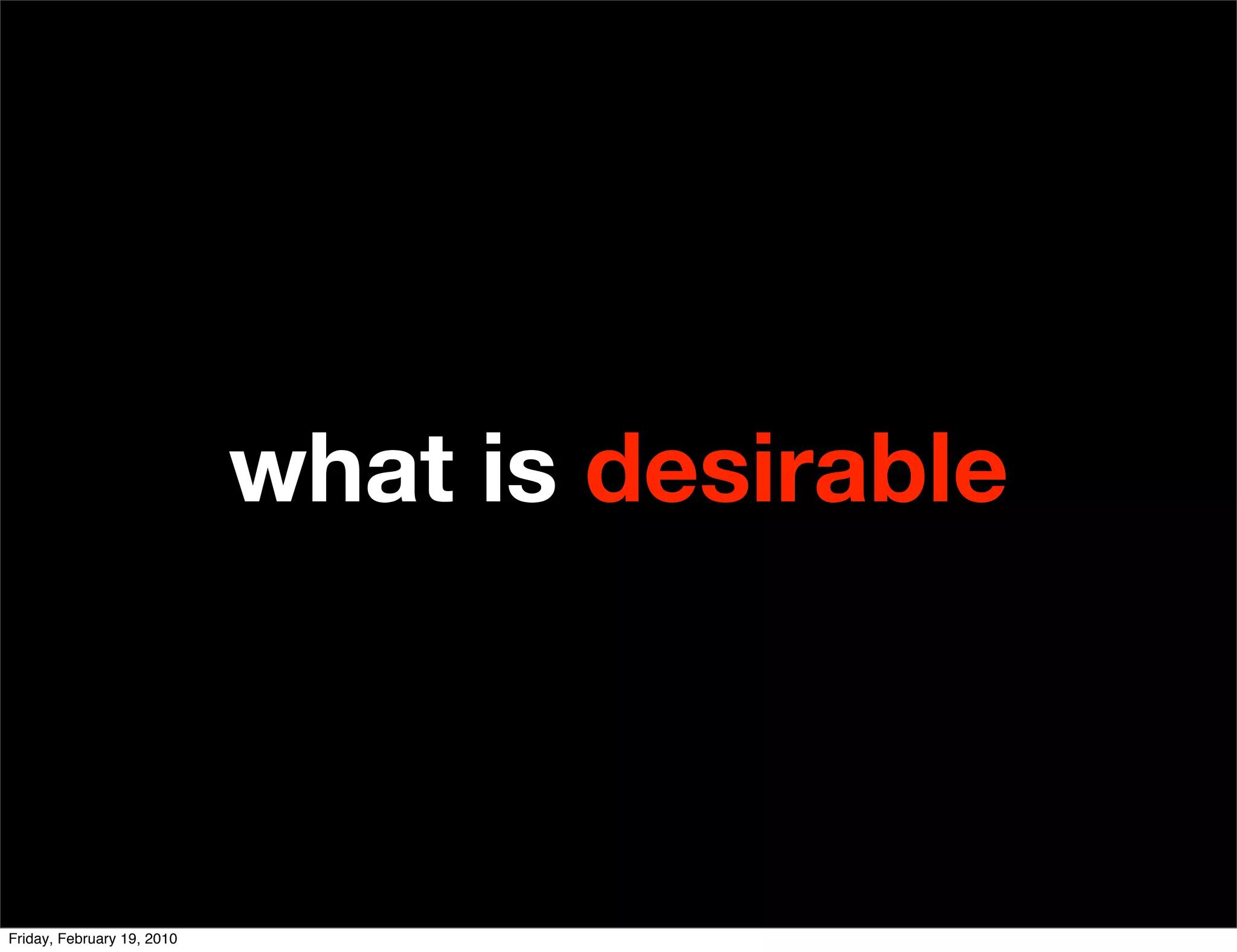 what is desirable



Friday, February 19, 2010
 