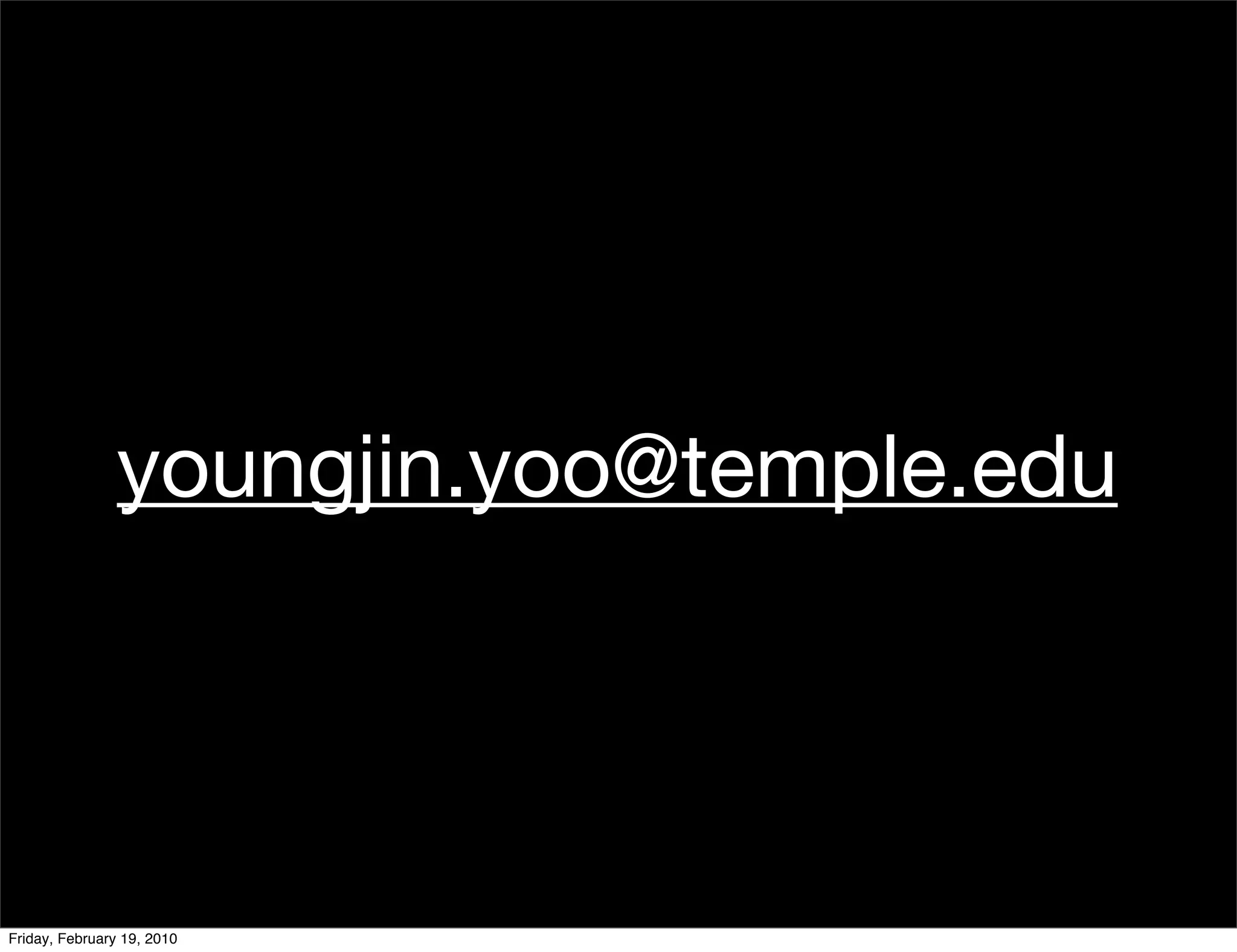youngjin.yoo@temple.edu




Friday, February 19, 2010
 