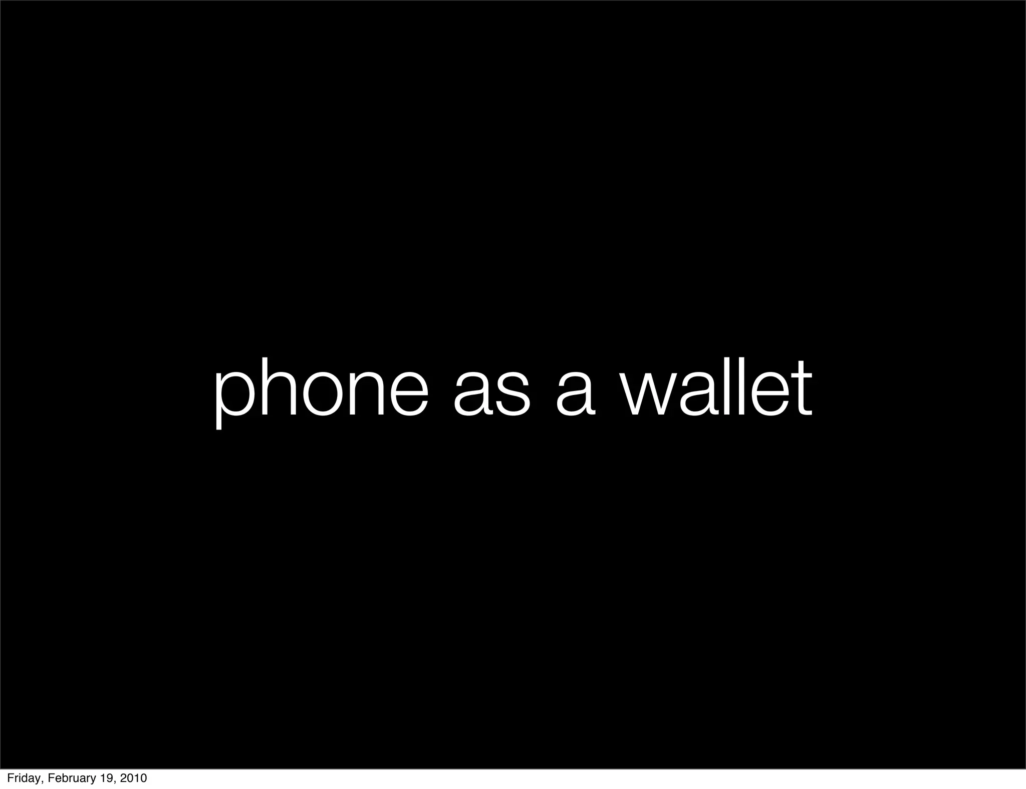 phone as a wallet



Friday, February 19, 2010
 