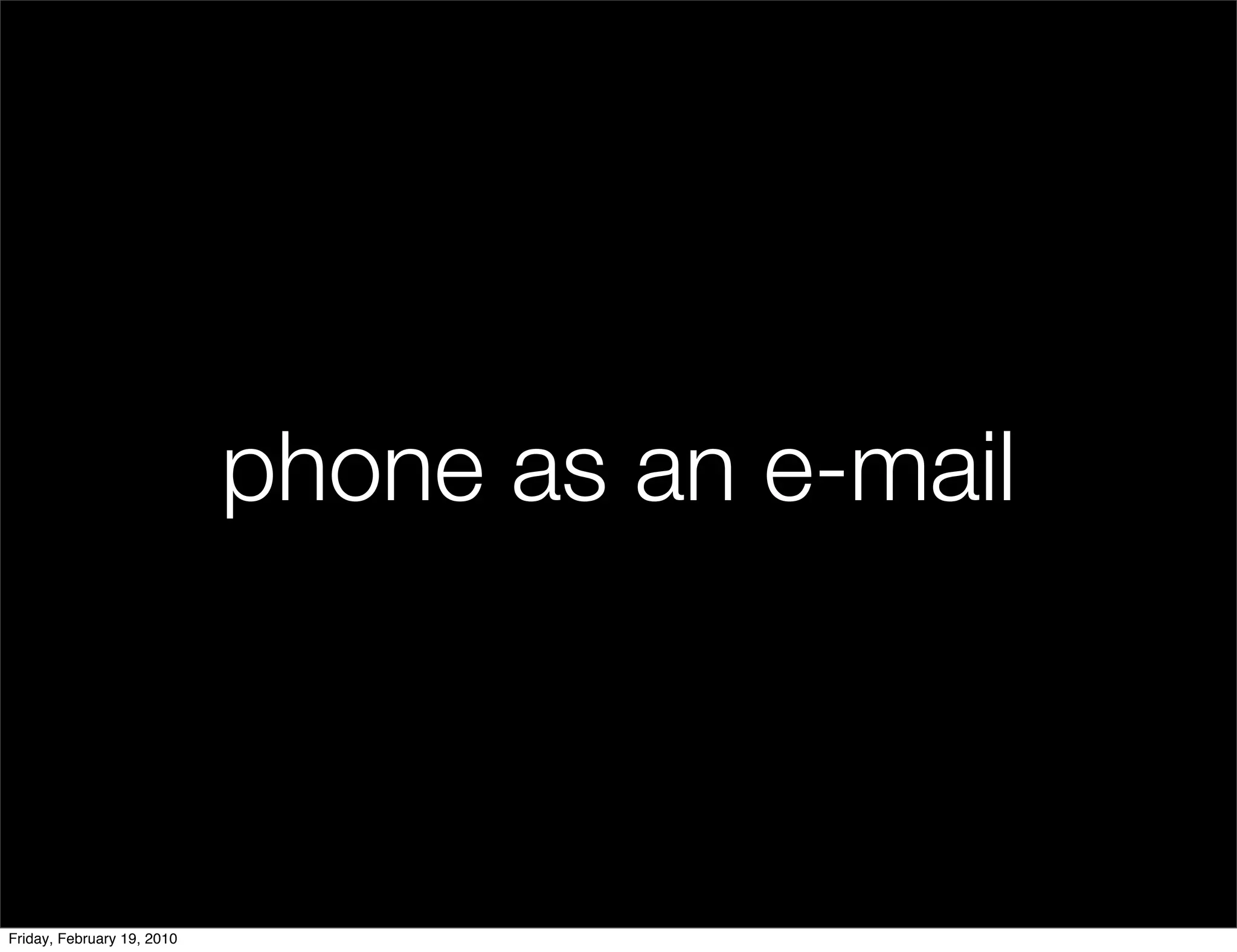 phone as an e-mail



Friday, February 19, 2010
 