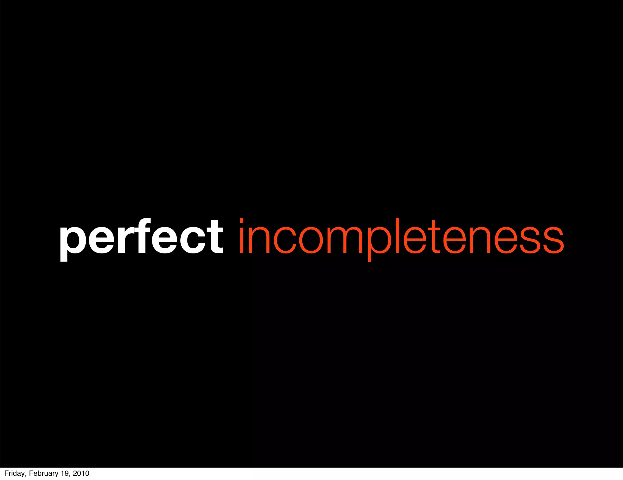 perfect incompleteness



Friday, February 19, 2010
 