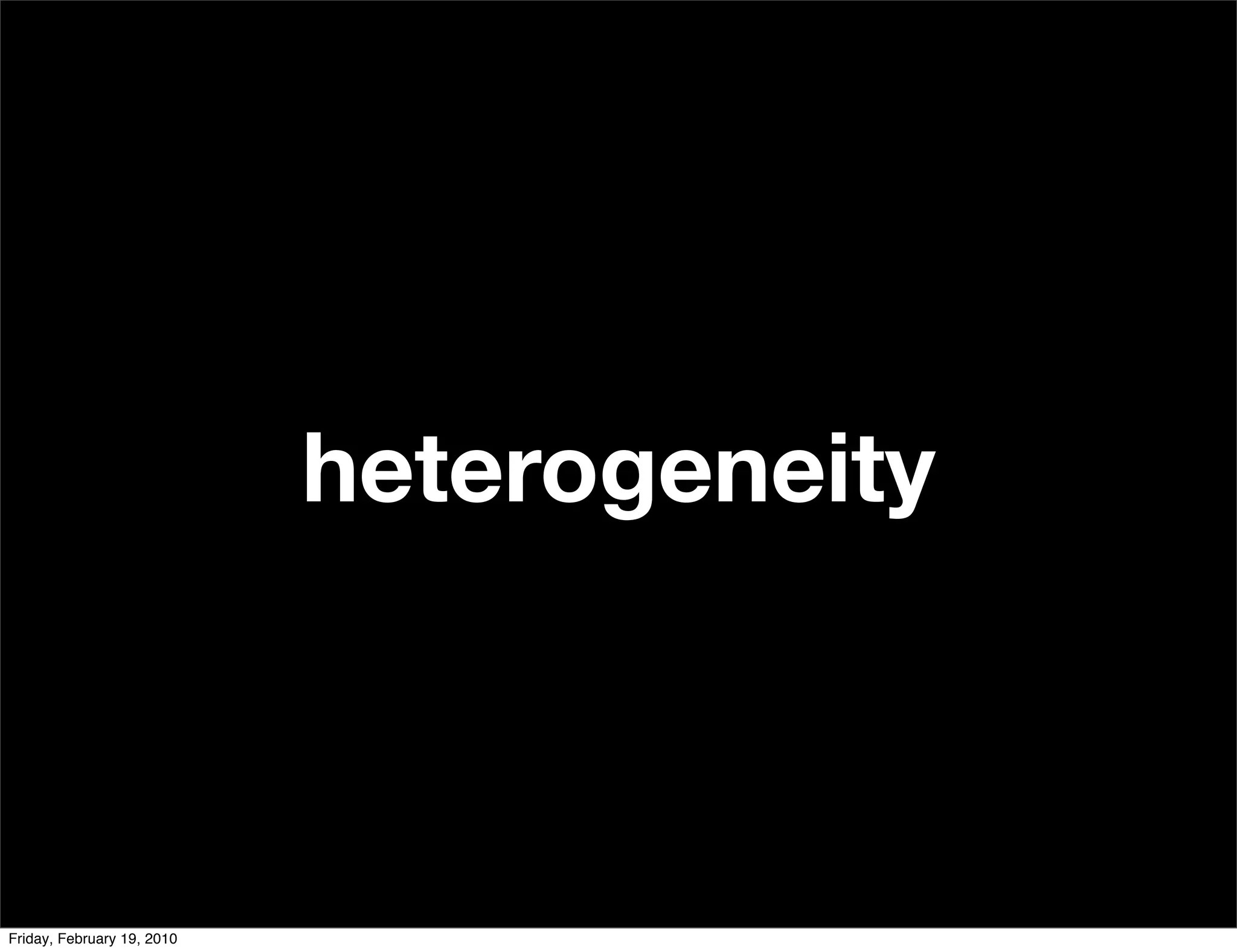 heterogeneity



Friday, February 19, 2010
 