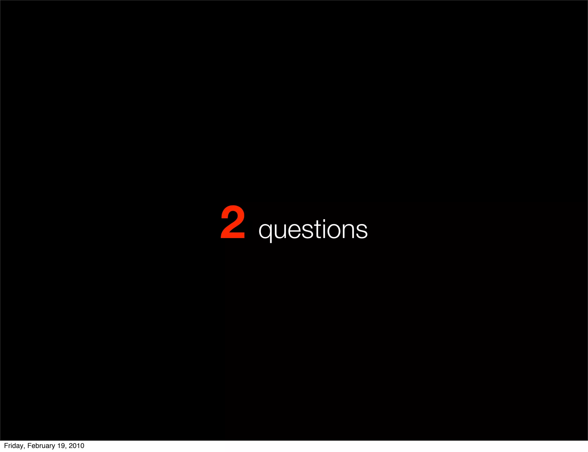 2 questions



Friday, February 19, 2010
 