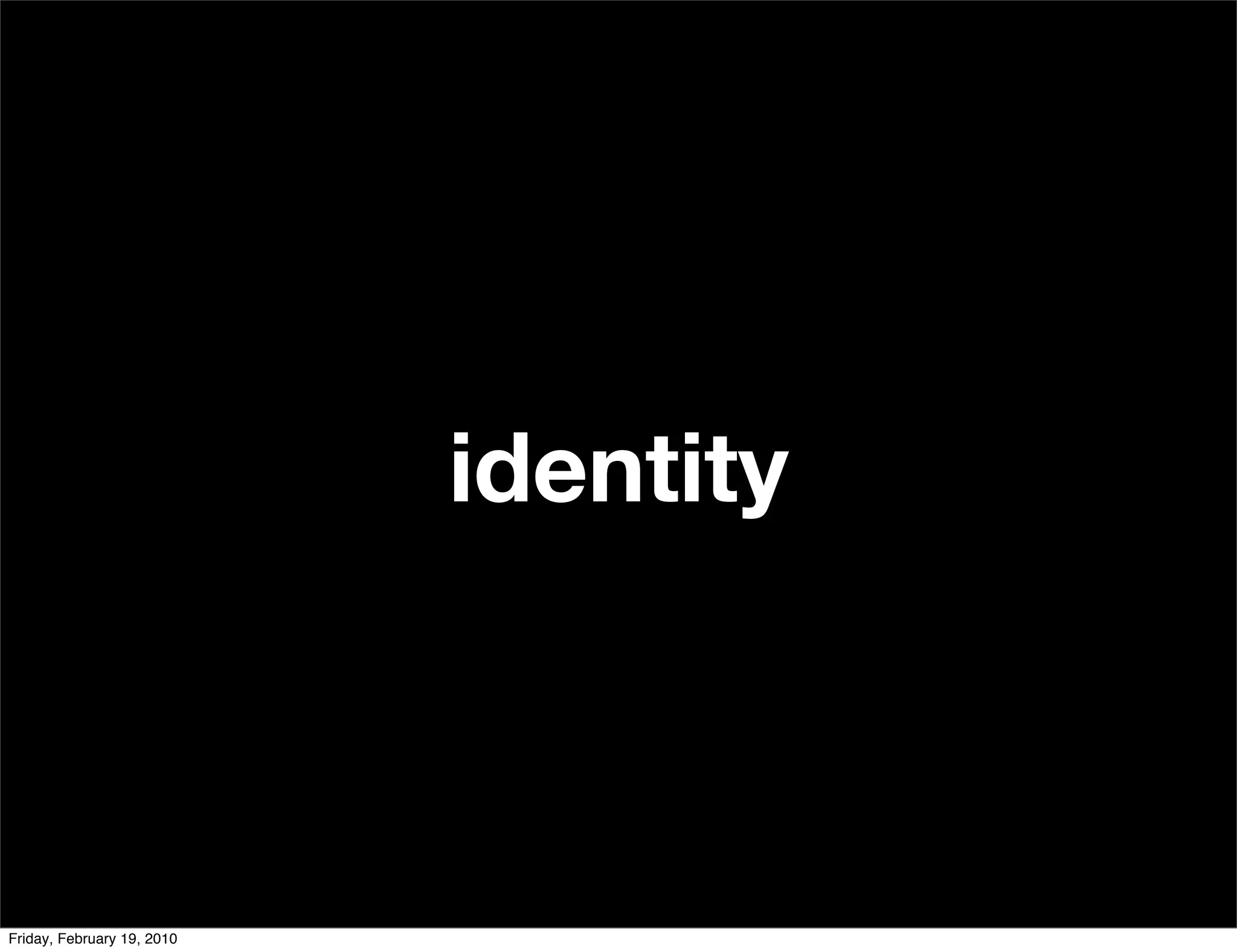 identity



Friday, February 19, 2010
 