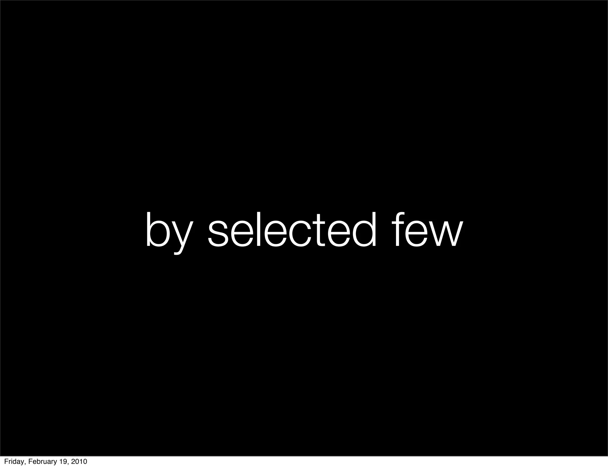 by selected few



Friday, February 19, 2010
 