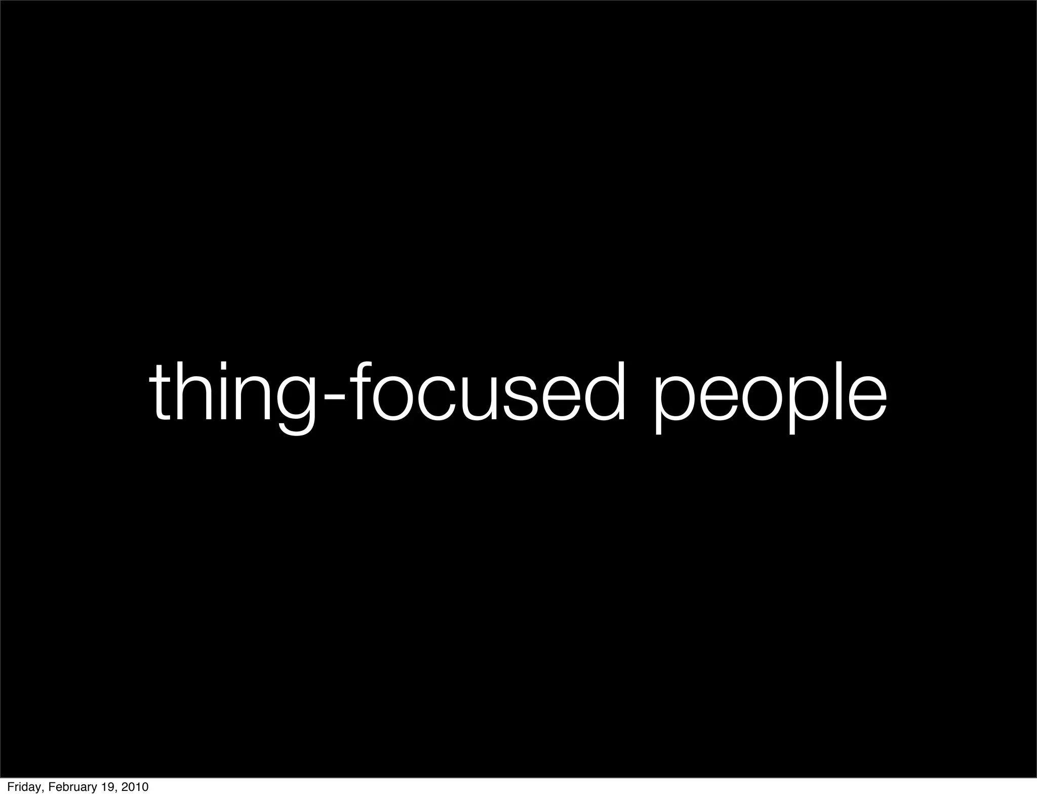 thing-focused people



Friday, February 19, 2010
 