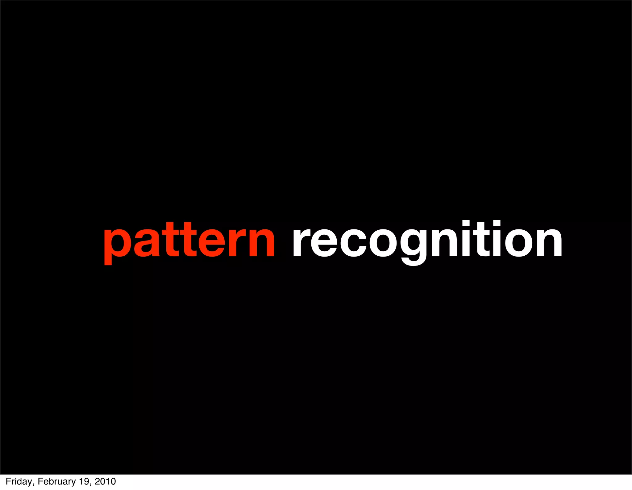 pattern recognition



Friday, February 19, 2010
 