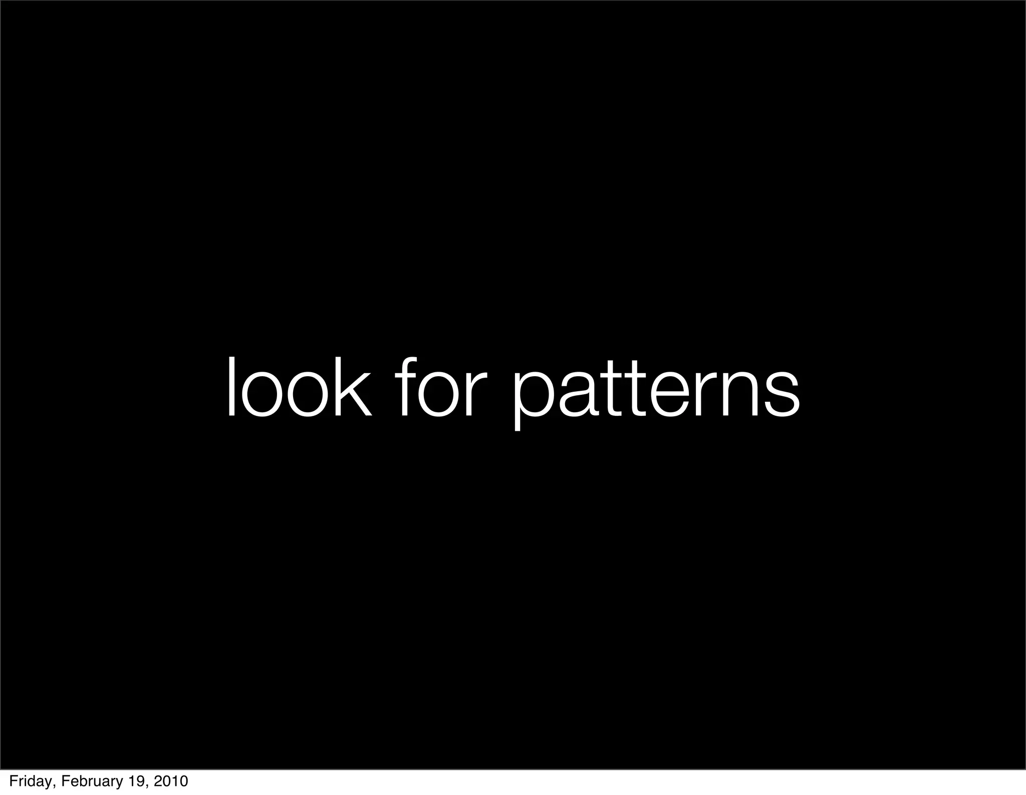 look for patterns



Friday, February 19, 2010
 