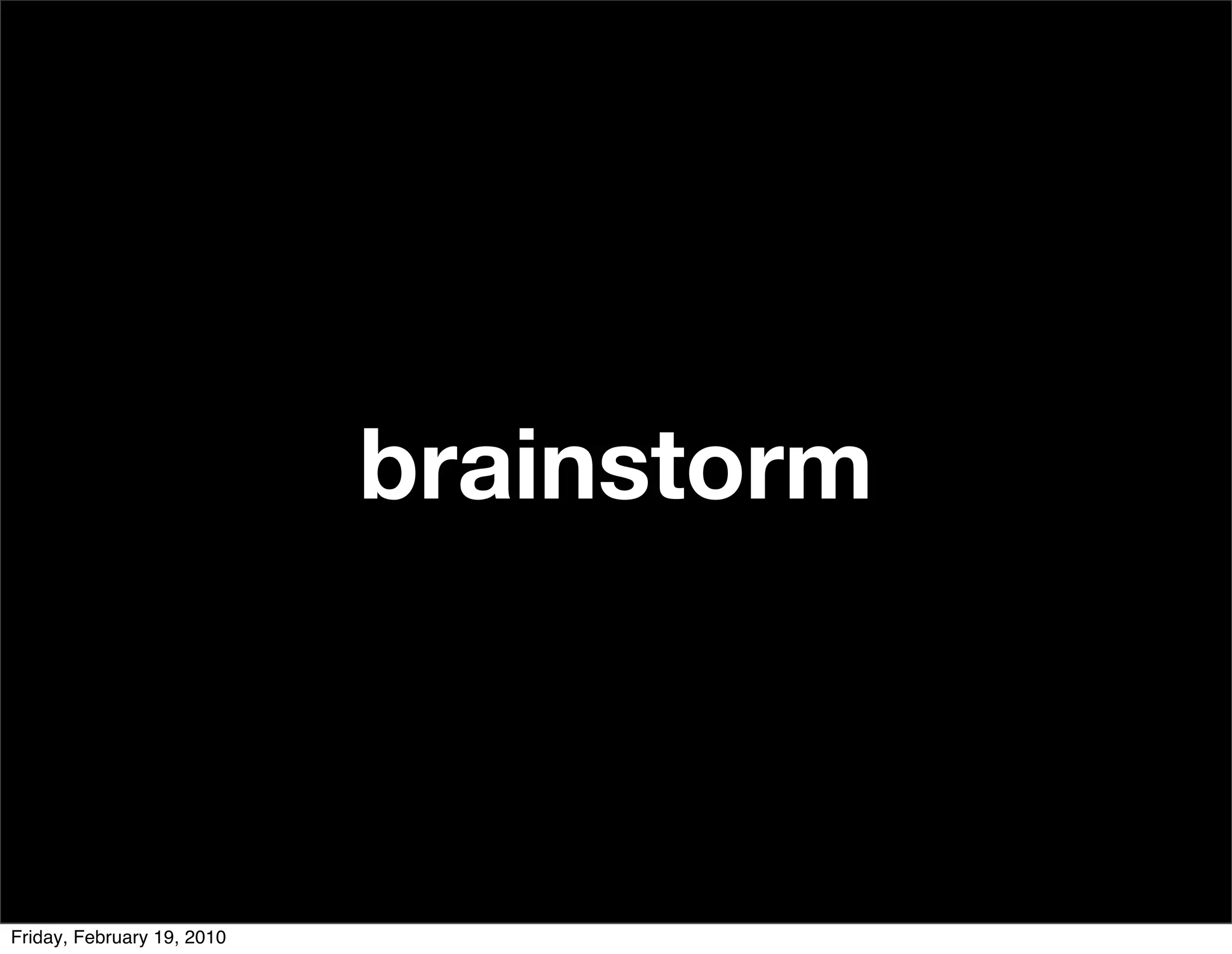 brainstorm



Friday, February 19, 2010
 