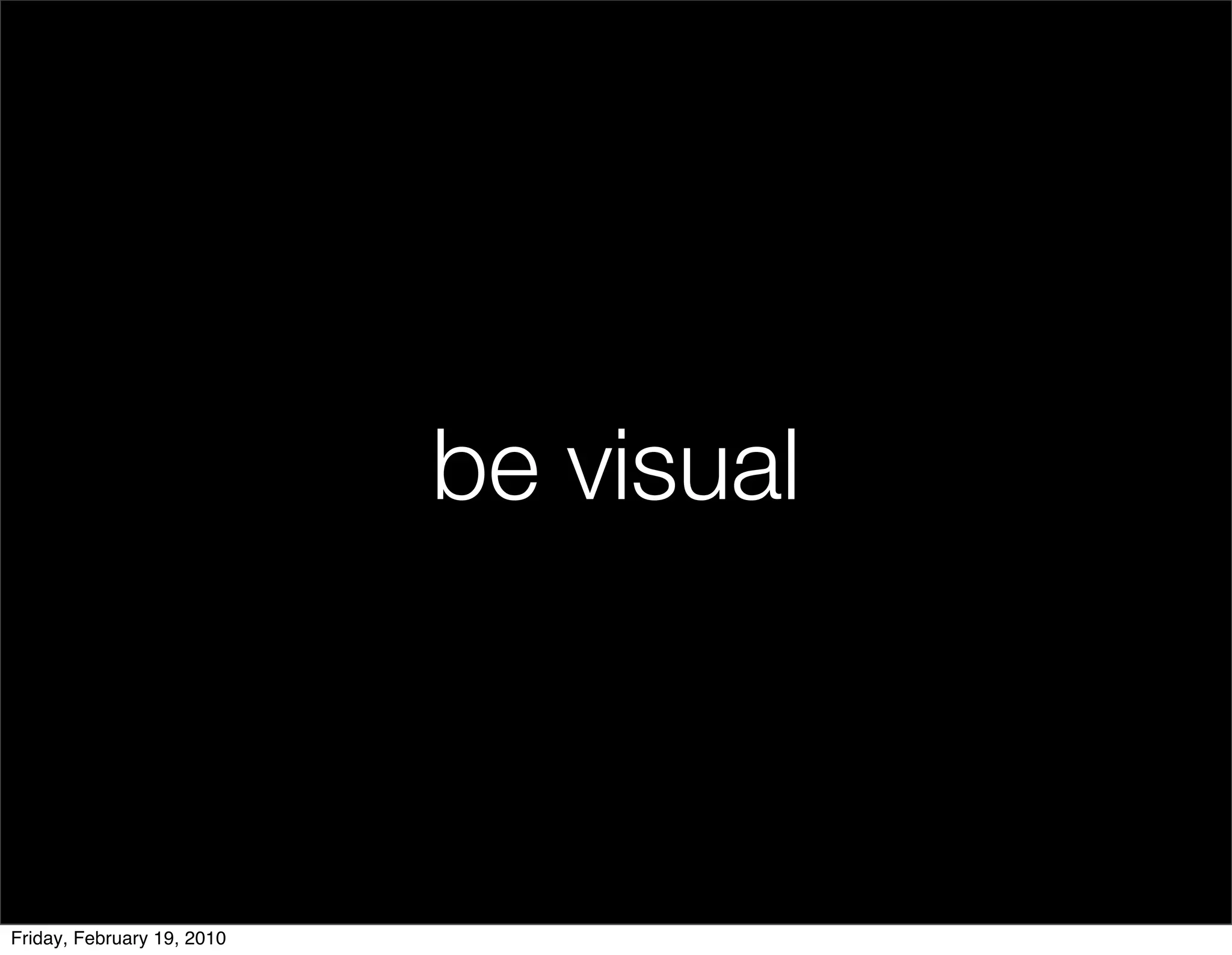 be visual



Friday, February 19, 2010
 