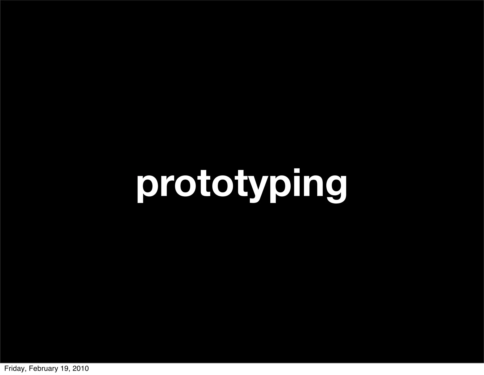 prototyping



Friday, February 19, 2010
 