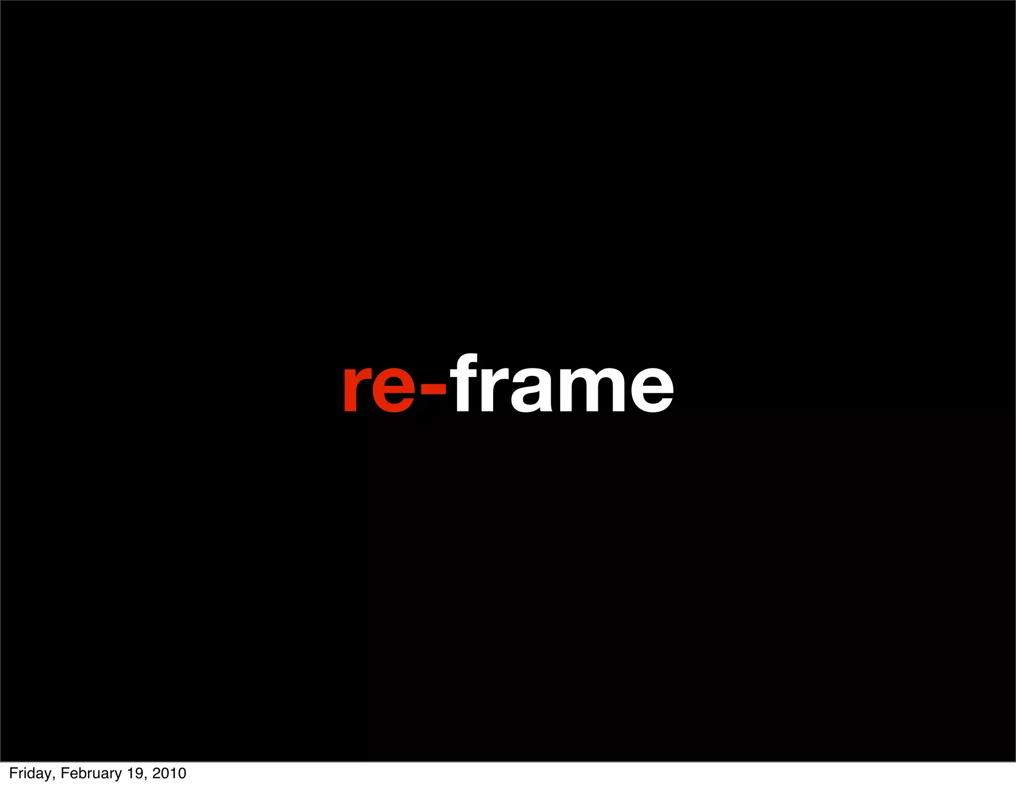 re-frame



Friday, February 19, 2010
 