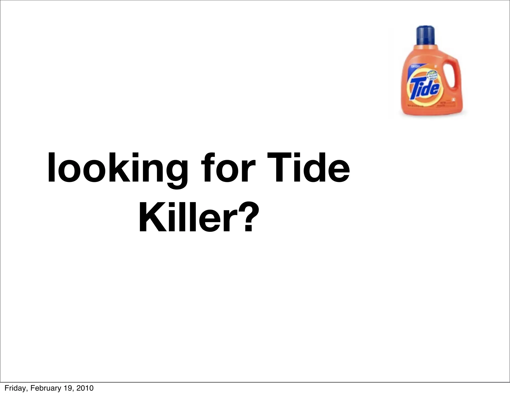 looking for Tide
                Killer?


Friday, February 19, 2010
 