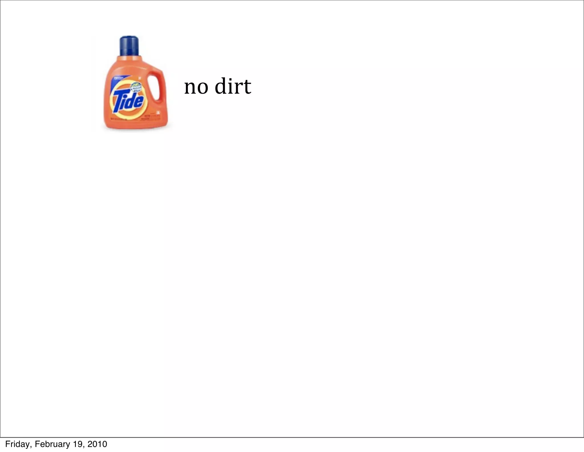 no	
  dirt




Friday, February 19, 2010
 
