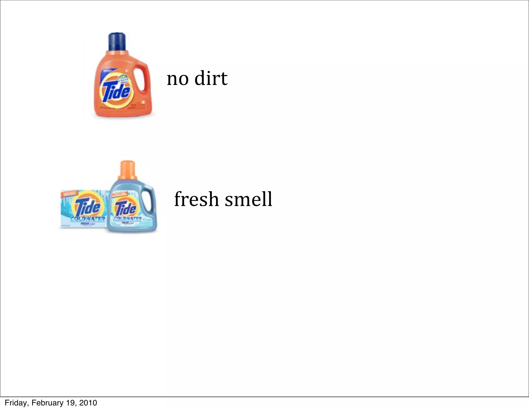 no	
  dirt




                             fresh	
  smell




Friday, February 19, 2010
 