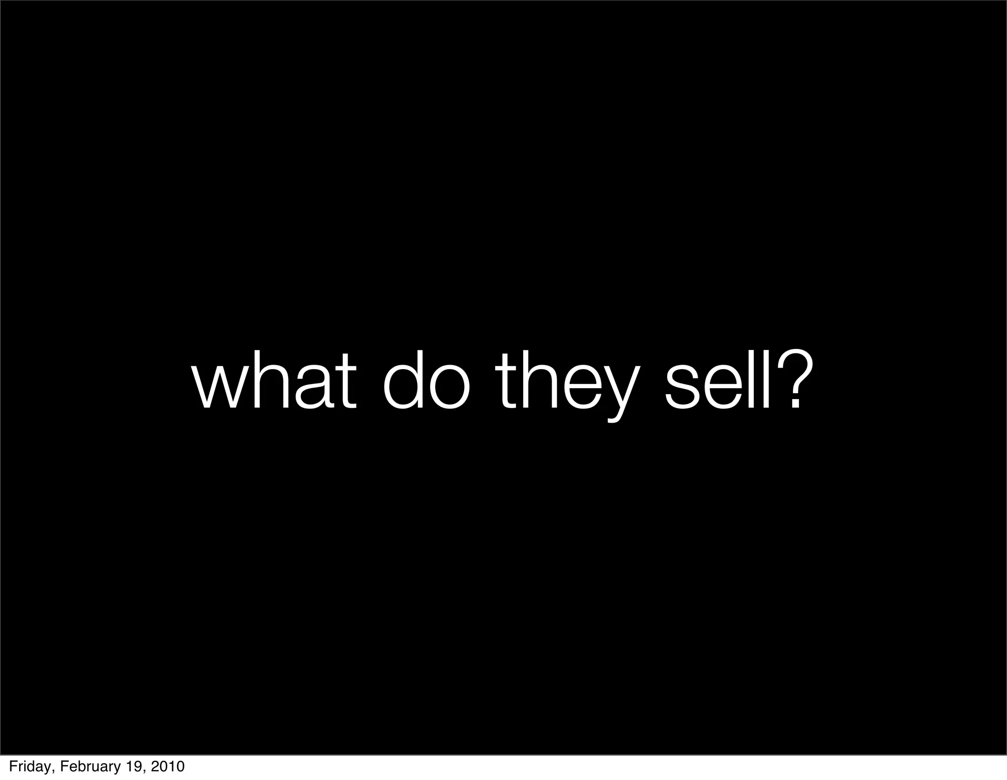 what do they sell?



Friday, February 19, 2010
 