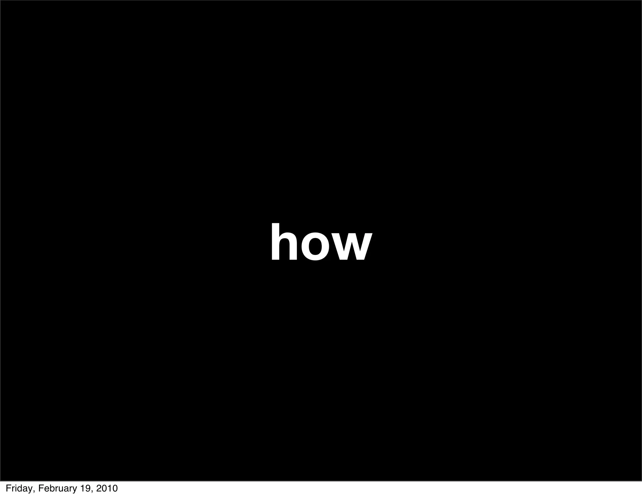 how



Friday, February 19, 2010
 
