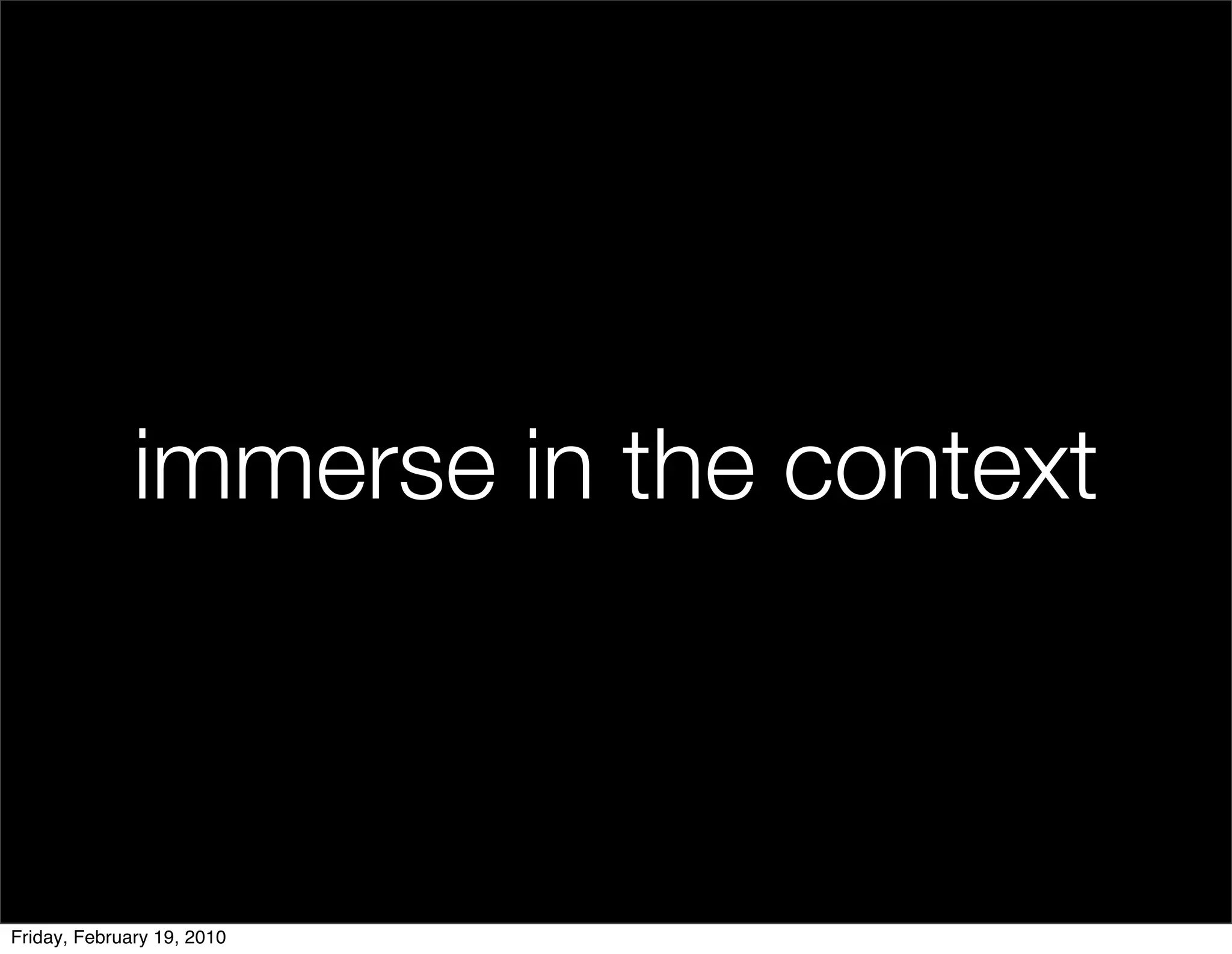 immerse in the context



Friday, February 19, 2010
 