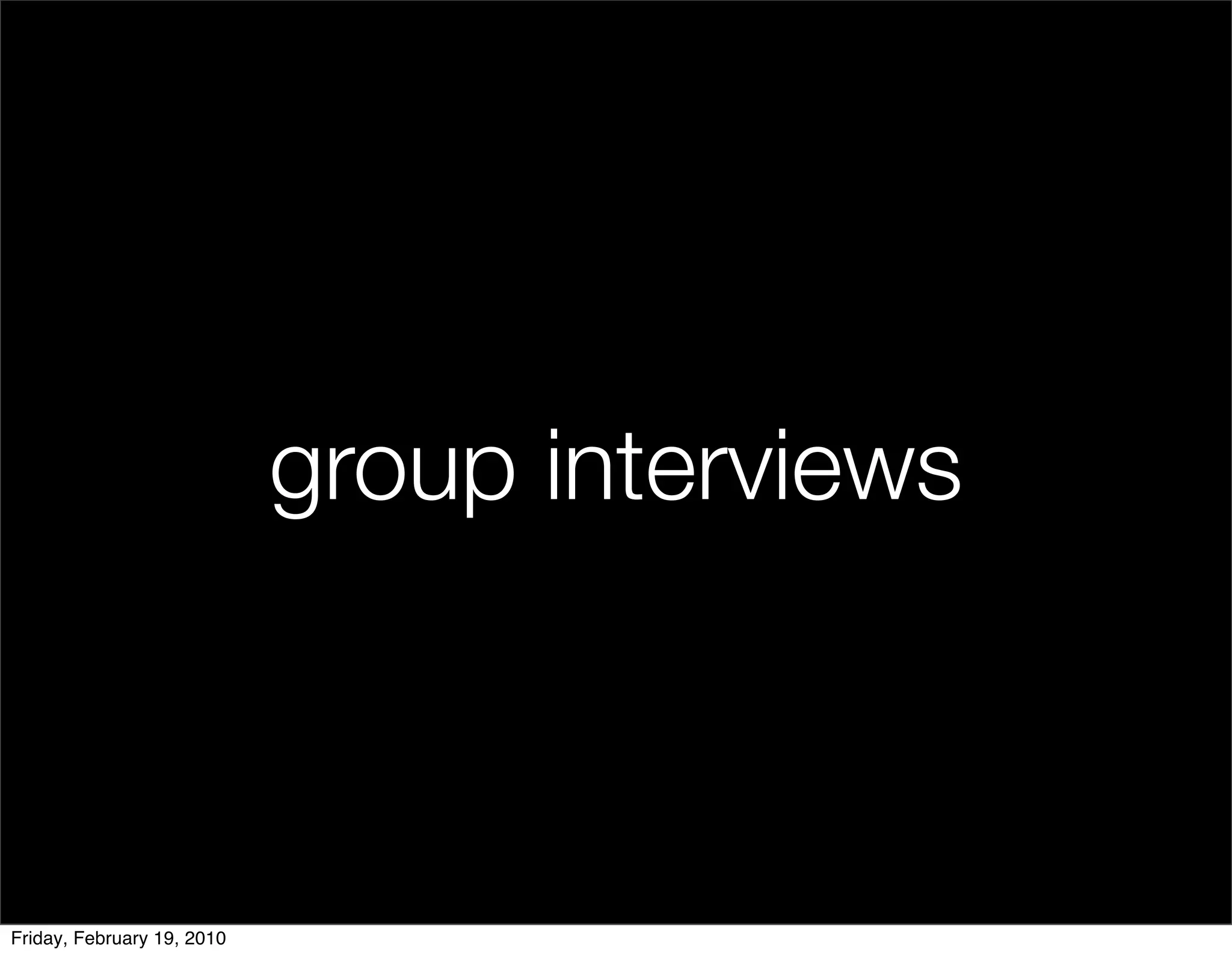 group interviews



Friday, February 19, 2010
 