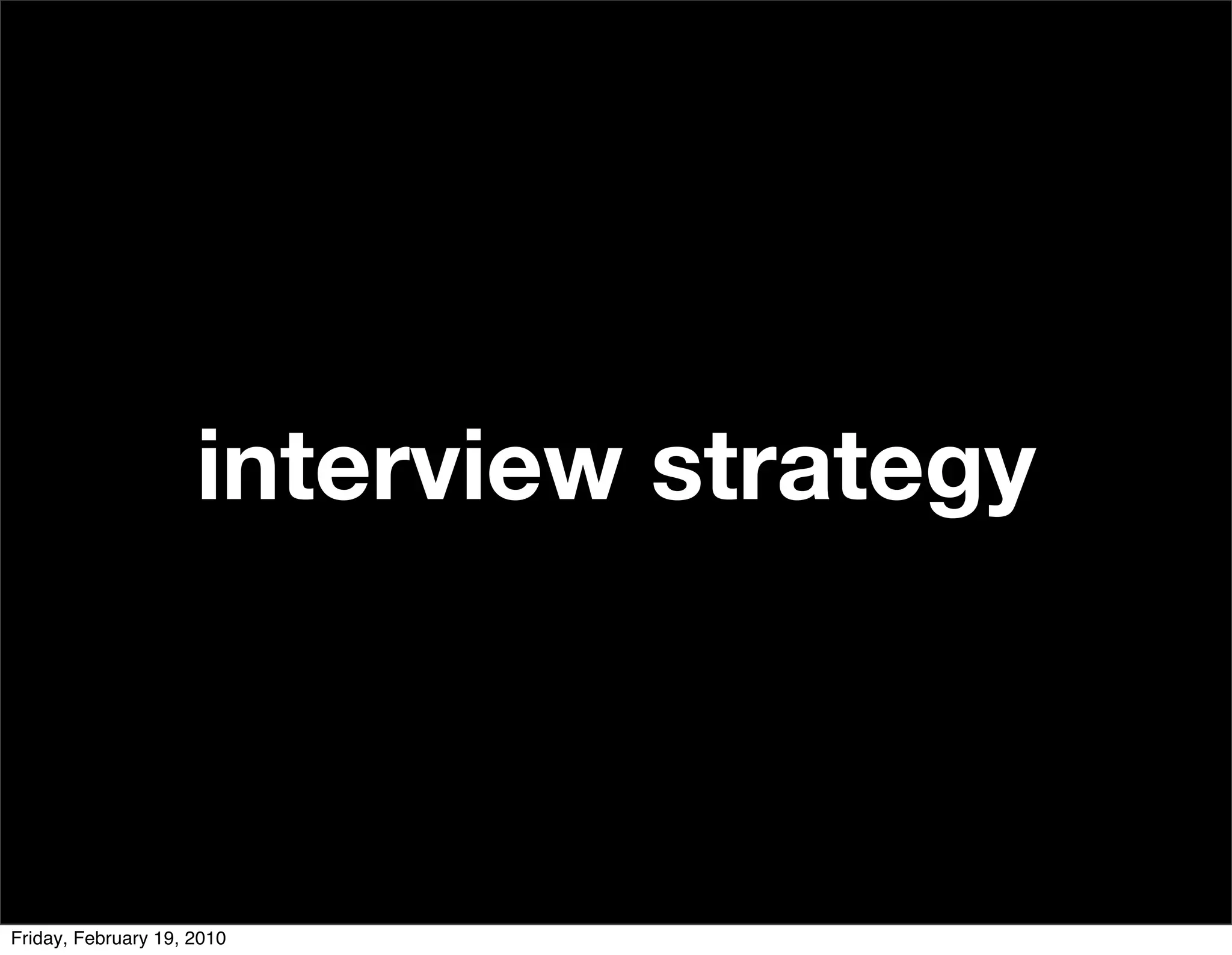 interview strategy



Friday, February 19, 2010
 