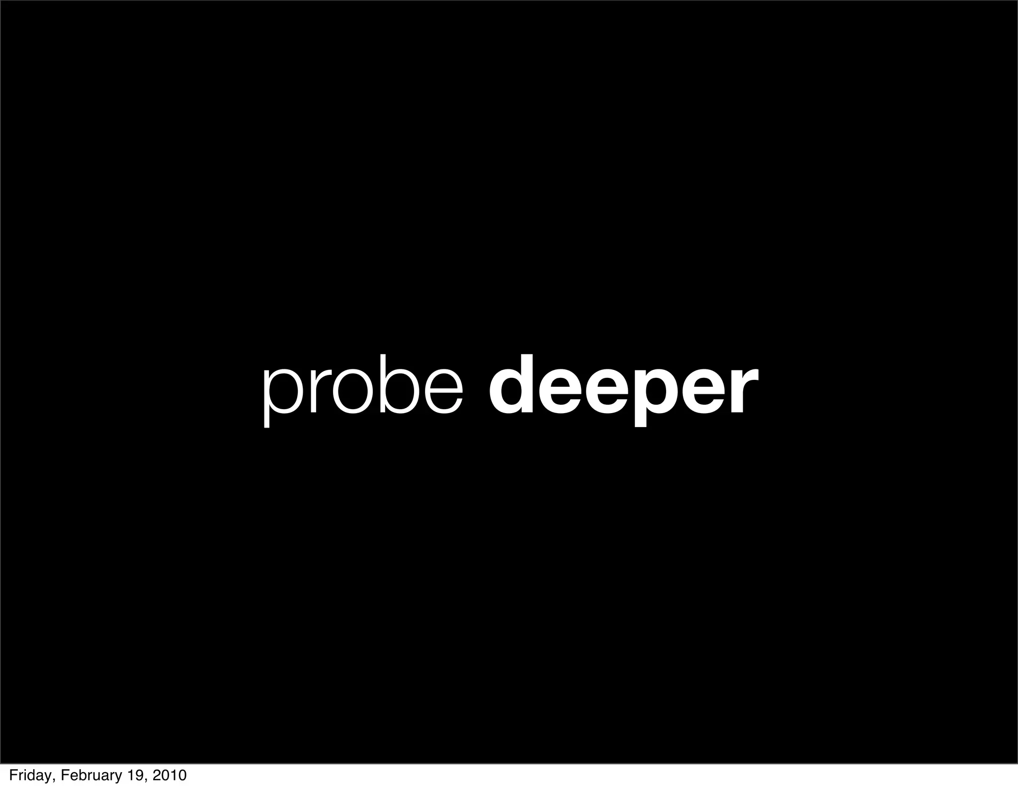 probe deeper



Friday, February 19, 2010
 