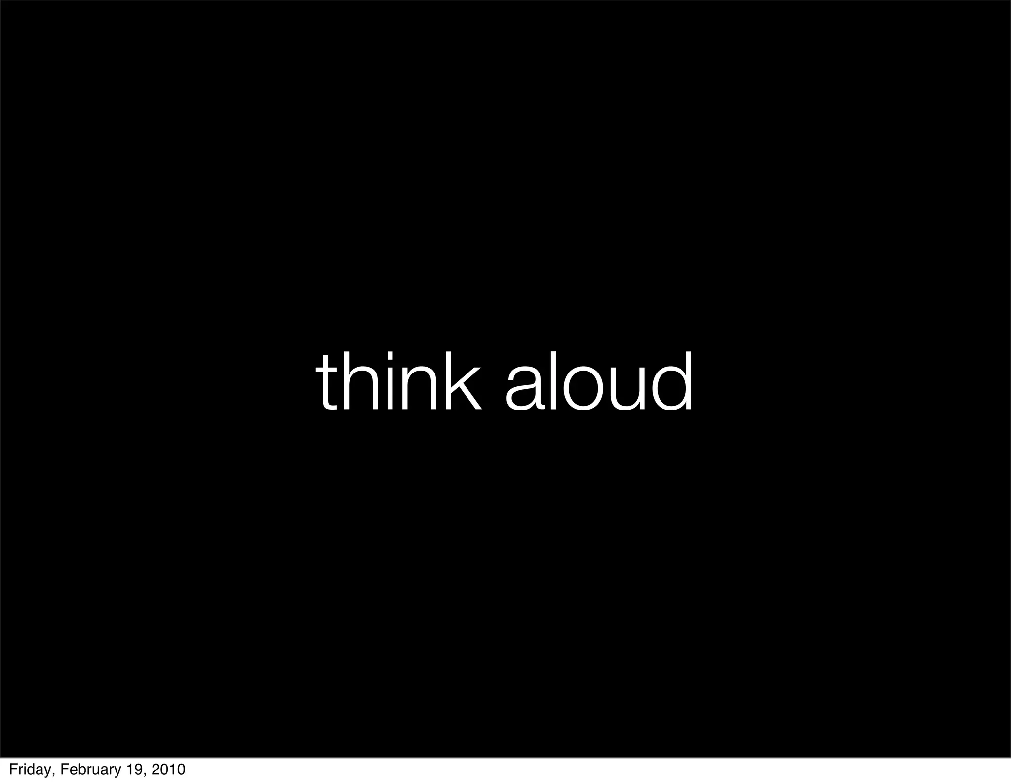 think aloud



Friday, February 19, 2010
 