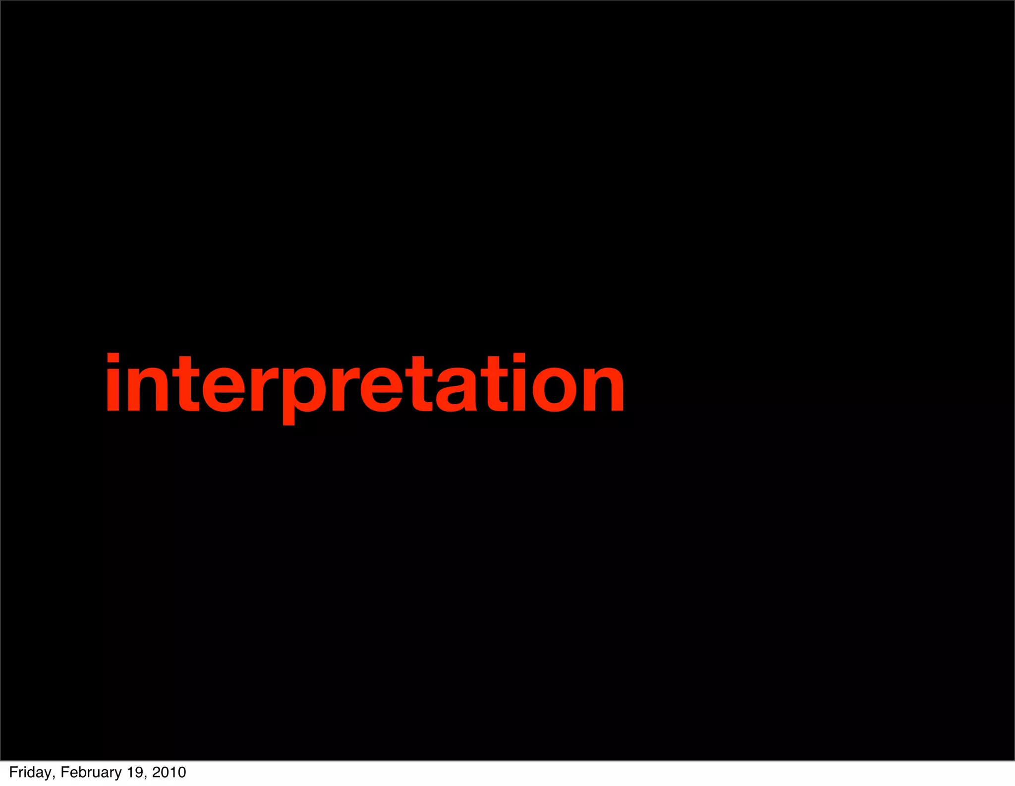 interpretation



Friday, February 19, 2010
 