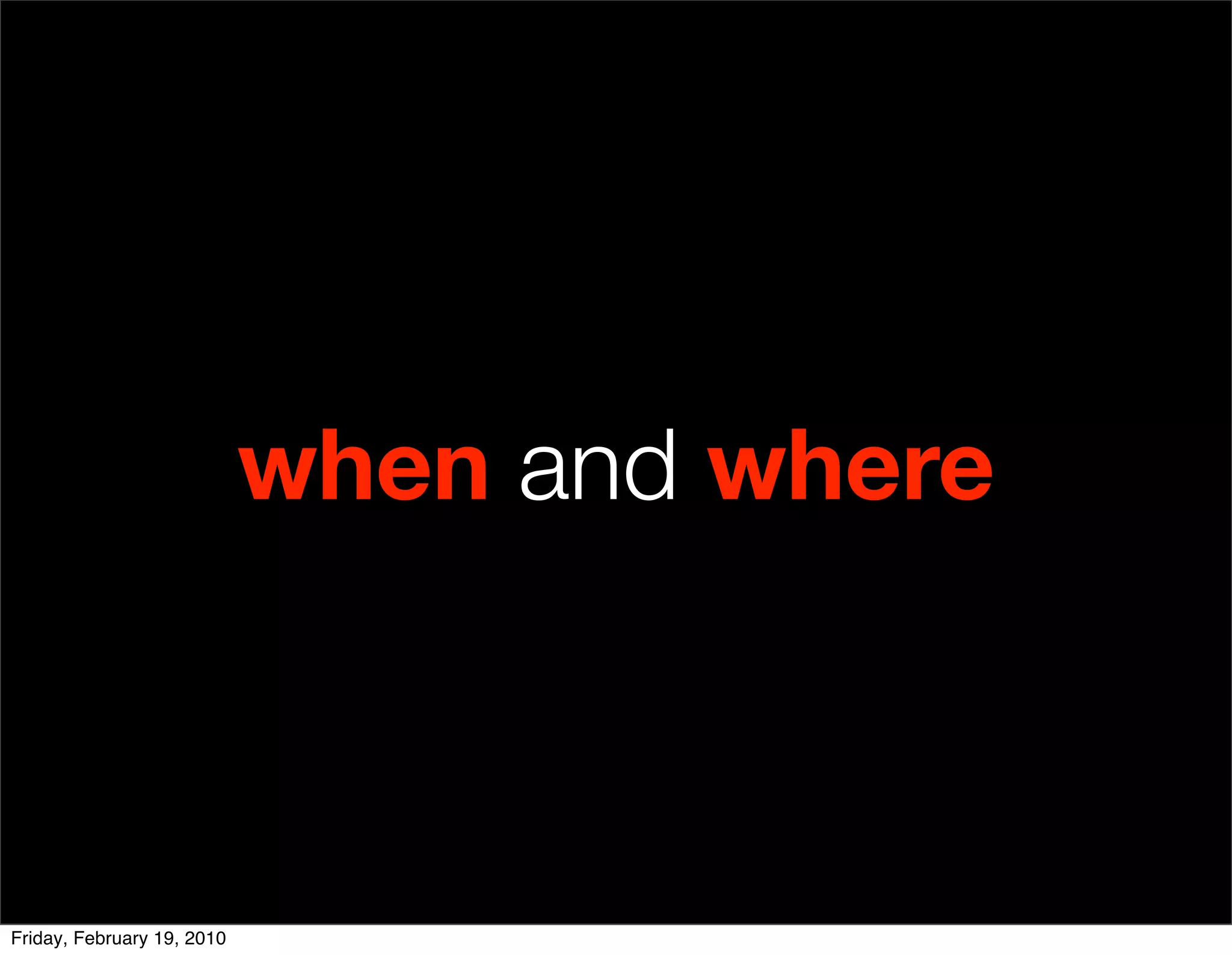 when and where



Friday, February 19, 2010
 