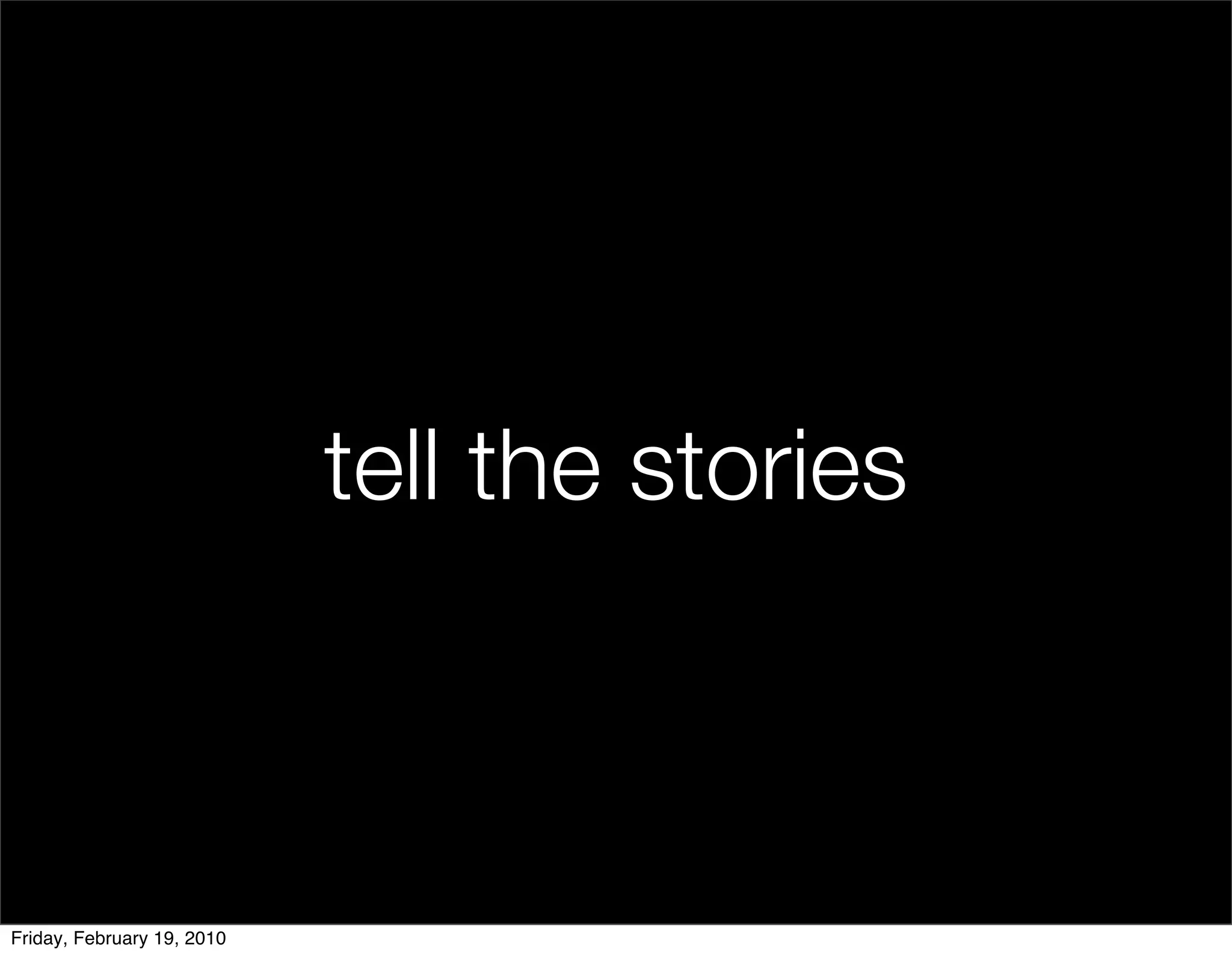 tell the stories



Friday, February 19, 2010
 