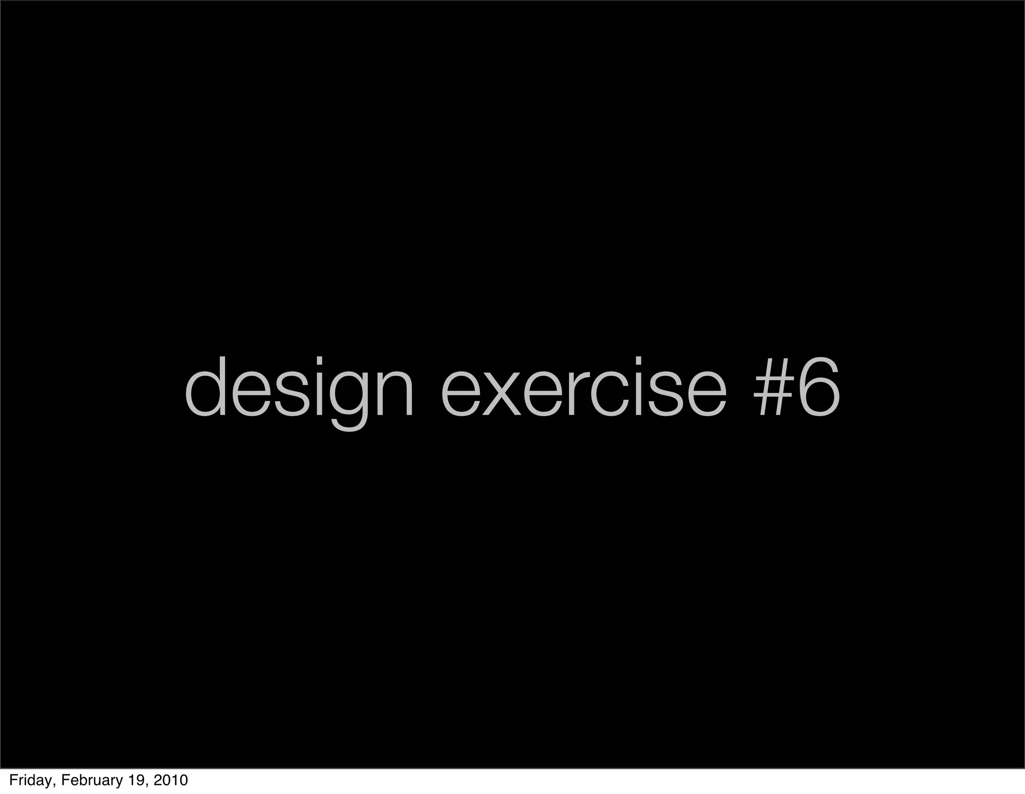 design exercise #6



Friday, February 19, 2010
 
