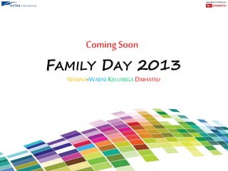 ComingSoon
WARNA-WARNI KELUARGA DAIHATSU
FAMILY DAY 2013
 