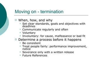 Moving on - termination <ul><li>When, how, and why </li></ul><ul><ul><li>Set clear standards, goals and objectives with de...