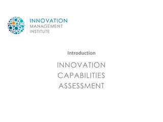 Introduction

INNOVATION
CAPABILITIES
 ASSESSMENT
 