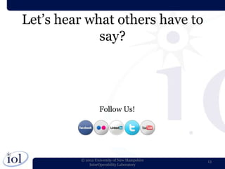 Let’s hear what others have to
             say?




                  Follow Us!




         © 2012 University of New Hampshire   13
             InterOperability Laboratory
 