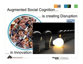 Augmented Social Cognition…
8
… is creating Disruption
… in Innovation
 