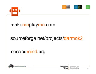 90
sourceforge.net/projects/darmok2
makemeplayme.com
secondmind.org
 