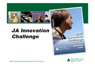 JA Innovation
    Challenge



Skills for employability | Entrepreneurship | Financial literacy
 