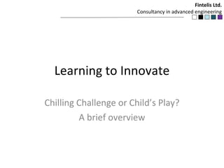 Learning to Innovate Chilling Challenge or Child’s Play? A brief overview 