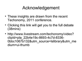 Acknowledgement

    These insights are drawn from the recent
    Techonomy, 2011 conference.

    Clicking this link wi...