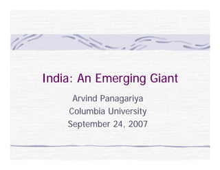India: An Emerging Giant
     Arvind Panagariya
    Columbia University
    September 24, 2007
 