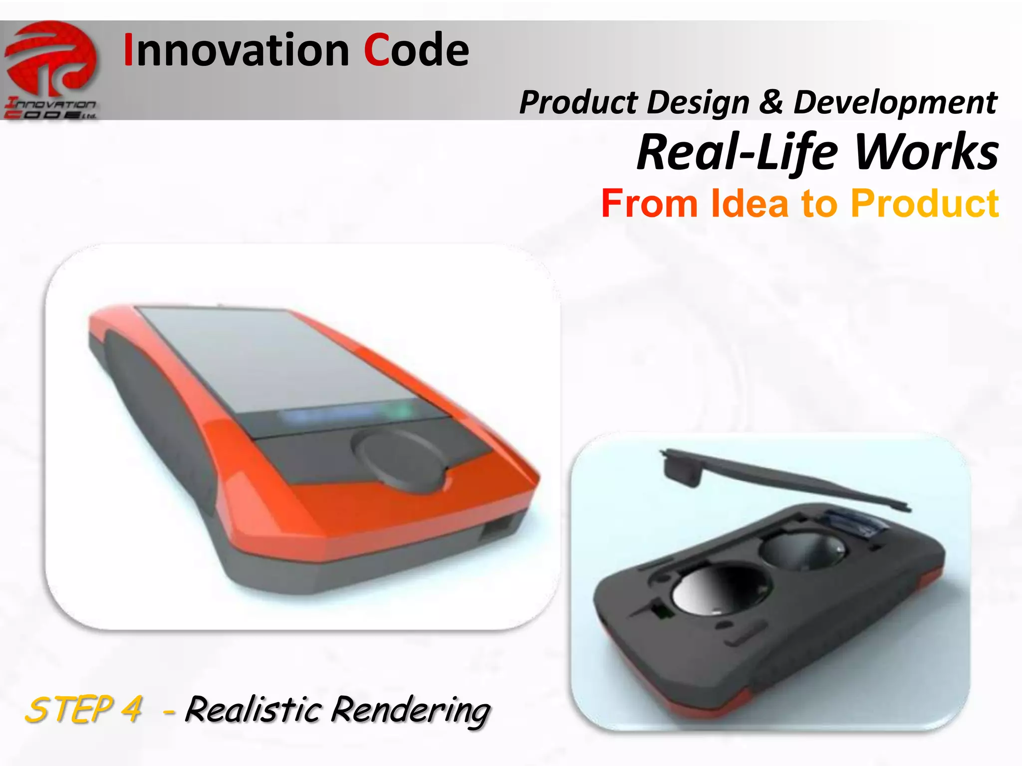 Innovation Code
                                   Product Design & Development
                                         Real-Life Works




 Sinclair C5
 commercially disastrous product




STEP 4 - Realistic Rendering
 