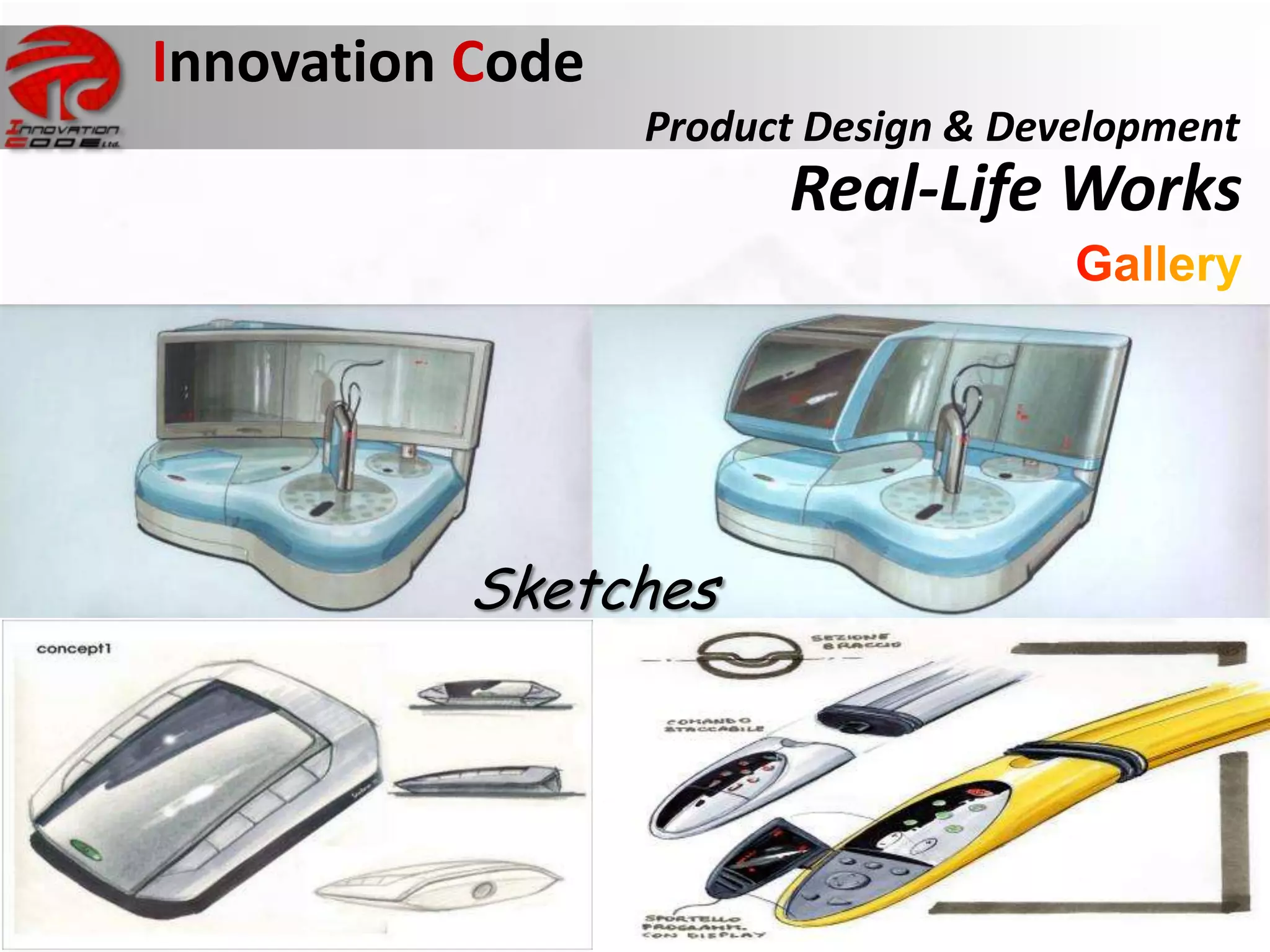 Innovation Code
                                       Product Design & Development
                                             Real-Life Works




Sinclair C5                       Sketches
commercially disastrous product
 